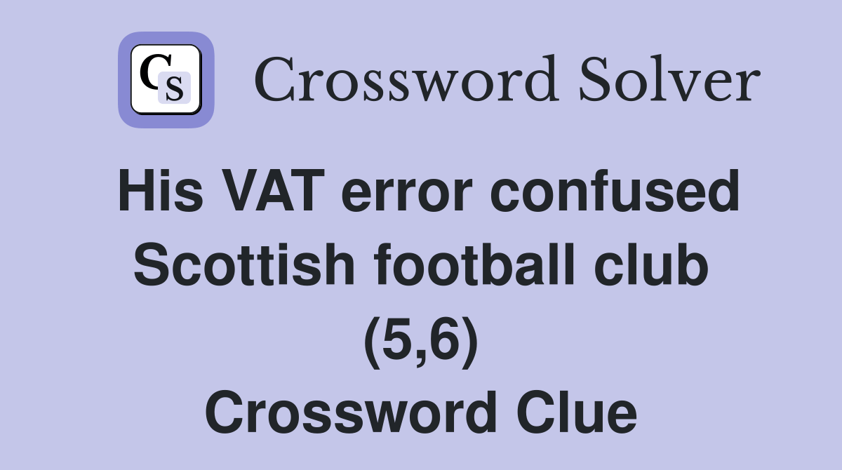 His VAT error confused Scottish football club (5,6) Crossword Clue